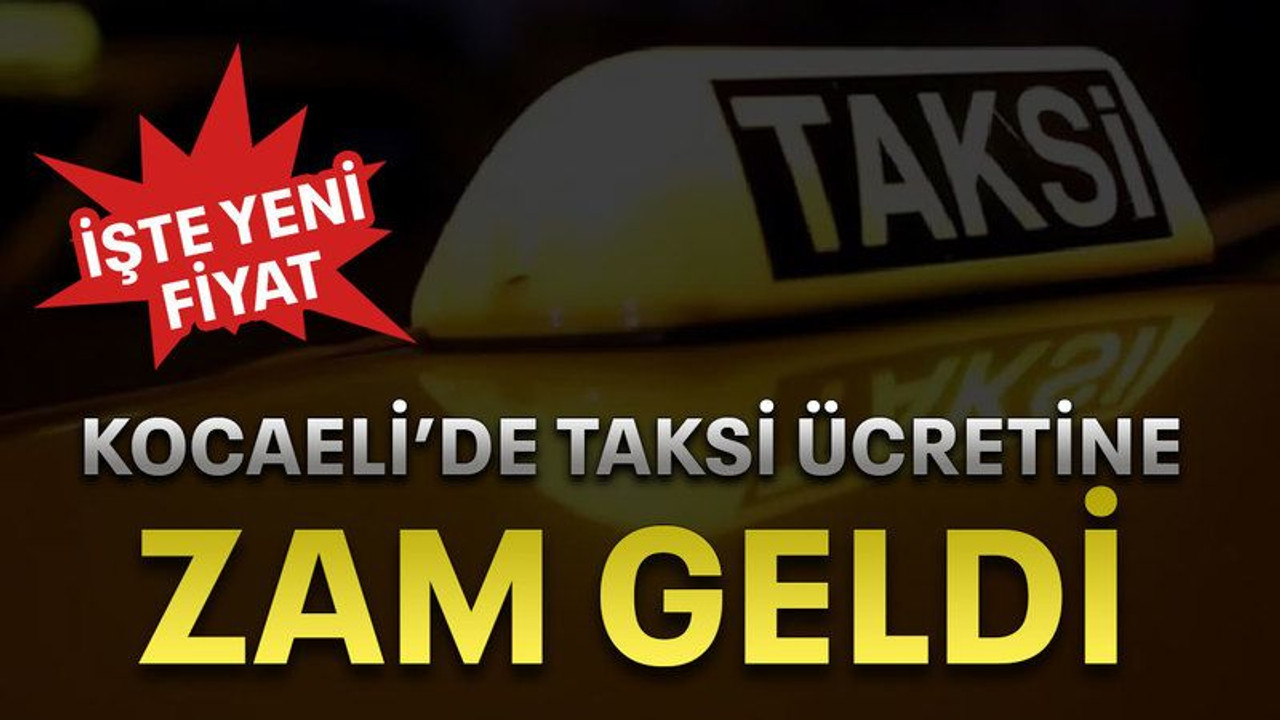 Kocaeli’de taksi ücretine zam geldi